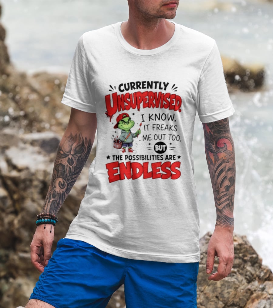 Currently Unsupervised Grinch Endless Possibilities I Know It Freaks Me Out Too T-Shirt
