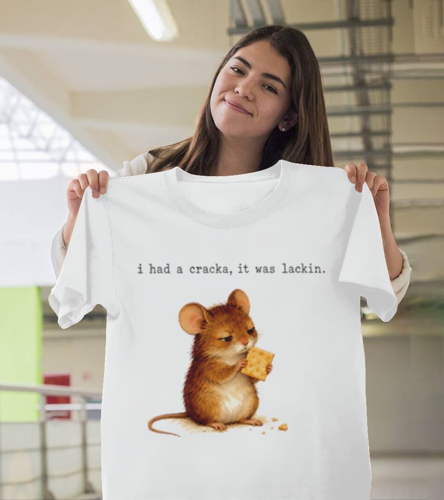 I Had A Cracka It Was Lackin Mouse Eating Cracker T-Shirt