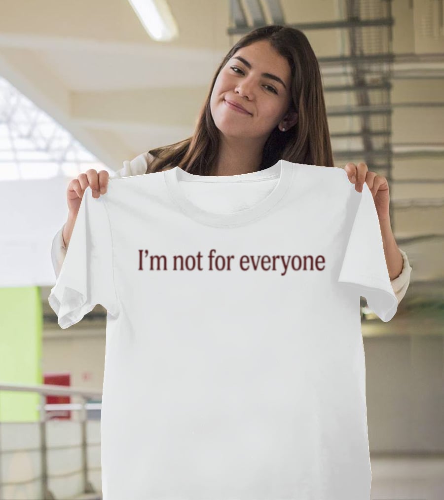 I'm Not For Everyone T-Shirt