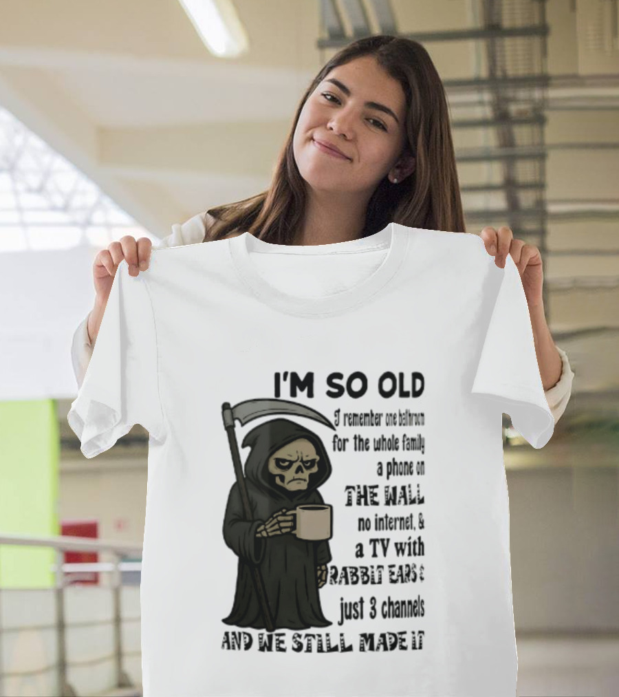 I'm So Old I Remember One Bathroom No Internet Grim Reaper TV Rabbit Ears 3 Channels T-Shirt