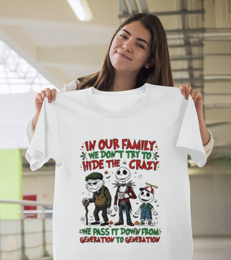 In Our Family We Don't Try To Hide The Crazy We Pass It Down From Generation To Generation T-Shirt