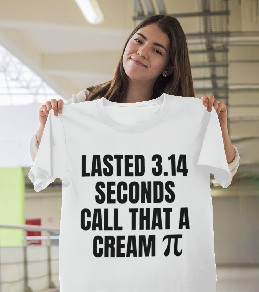 Lasted 3.14 Seconds Call That A Cream Pi Pi Symbol Pun T-Shirt
