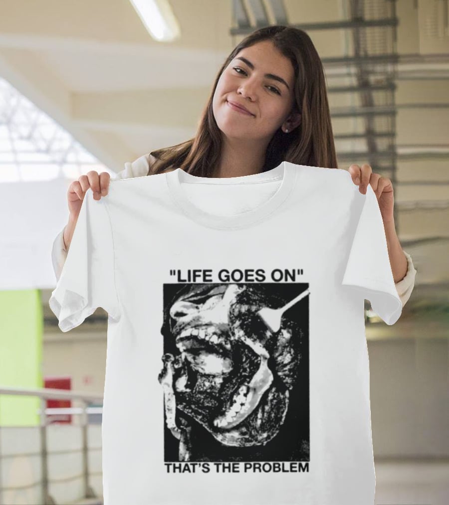 Life Goes On That's The Problem Dark Surreal Skull T-Shirt