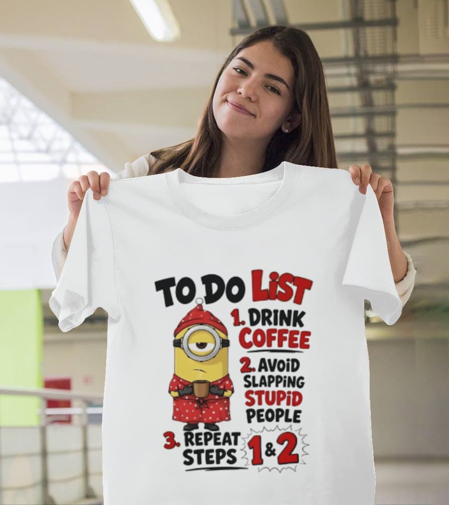Minions To Do List Drink Coffee Avoid Slapping Stupid People Repeat Steps 1 And 2 T-Shirt
