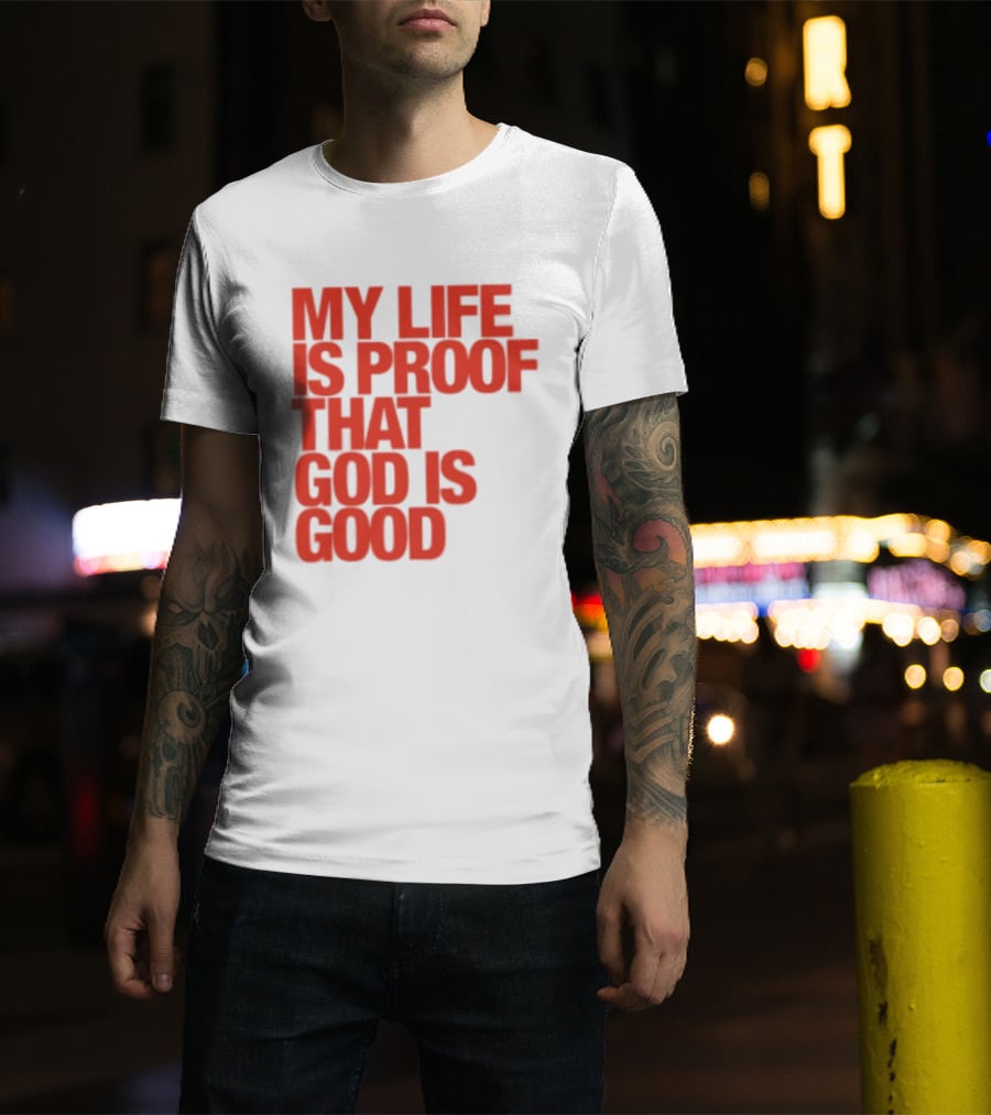 My Life Is Proof That God Is Good Red Bold Lettering T-Shirt