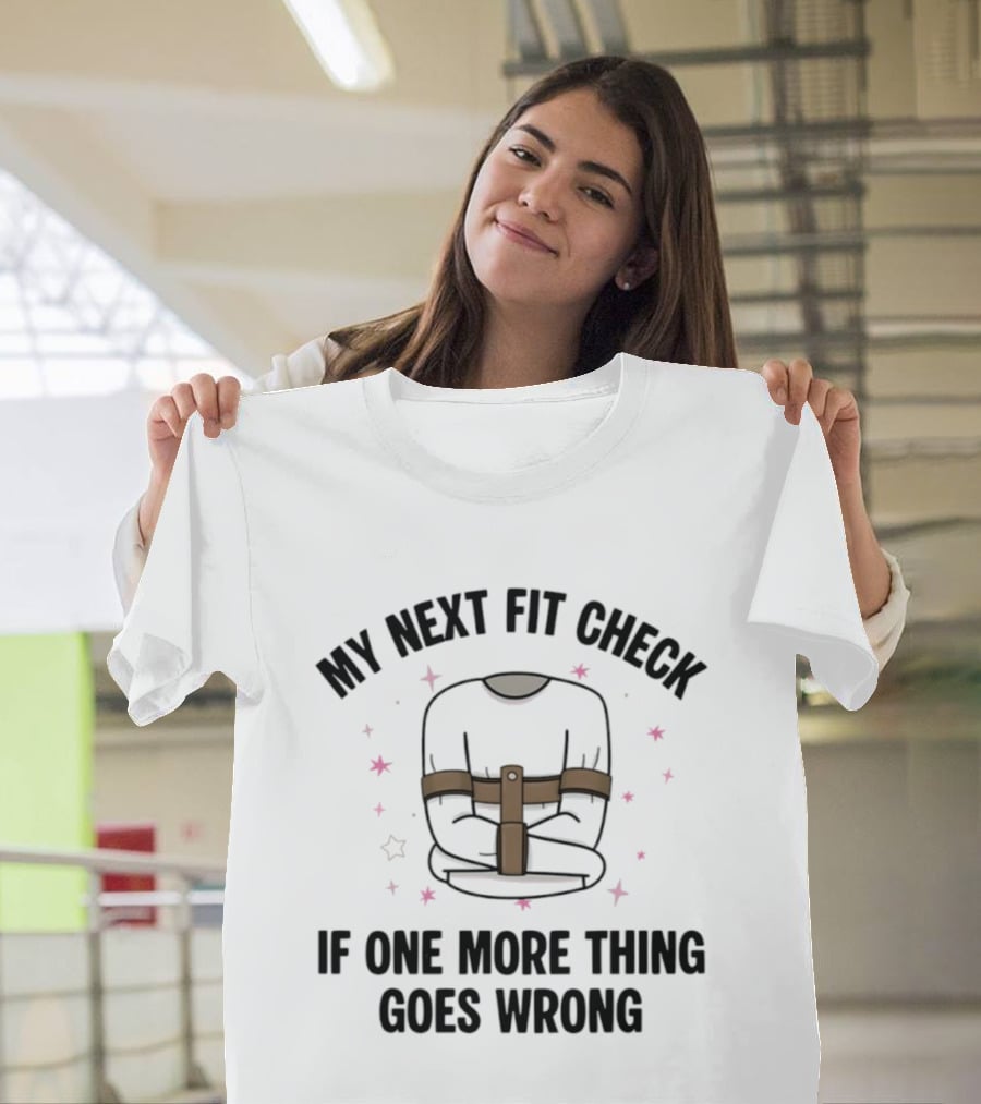 My Next Fit Check If One More Thing Goes Wrong Straightjacket Humor Stars T-Shirt