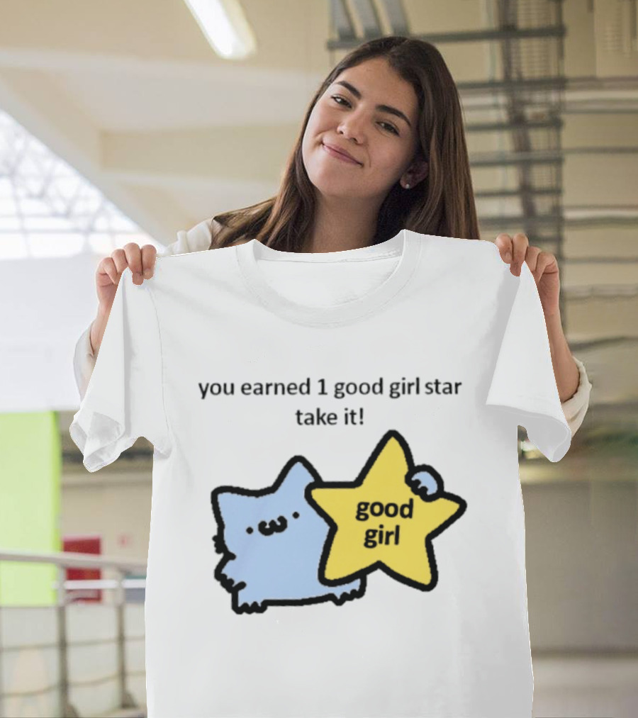 You Earned 1 Good Girl Star Take It Cat Good Girl Star T-Shirt