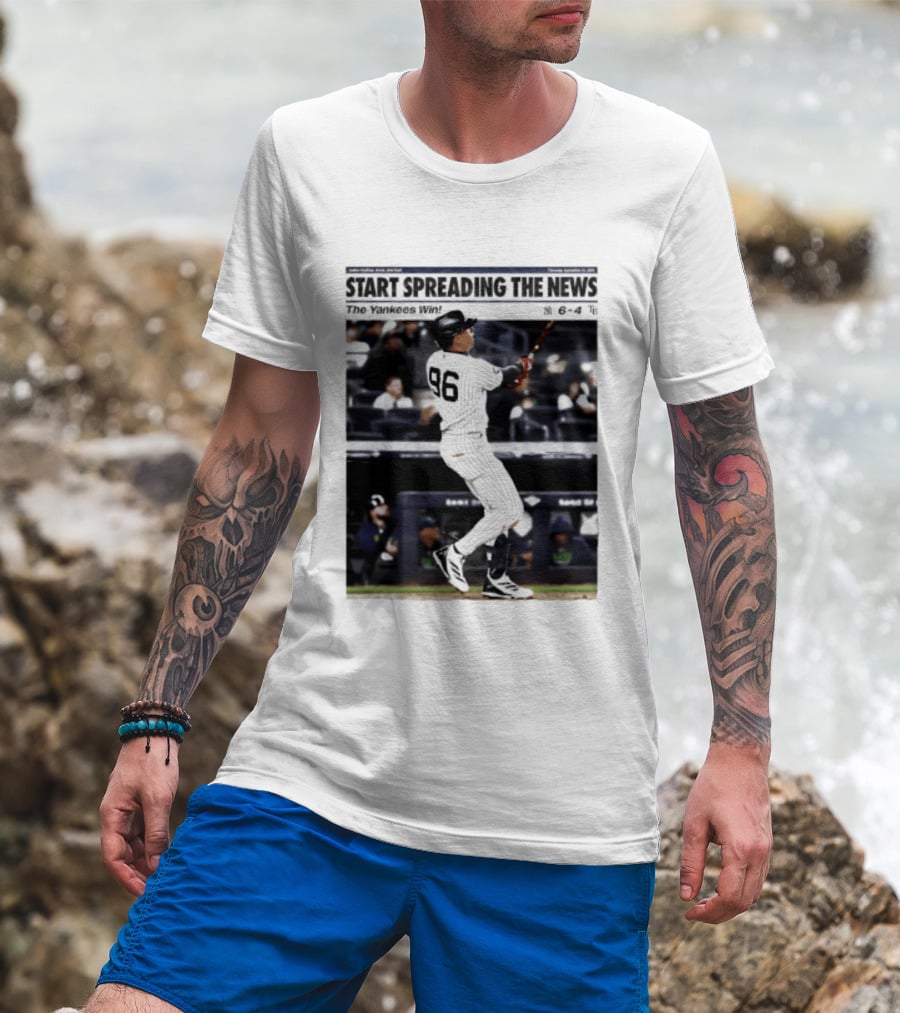 Start Spreading The News The Yankees Win 6 4 T-Shirt