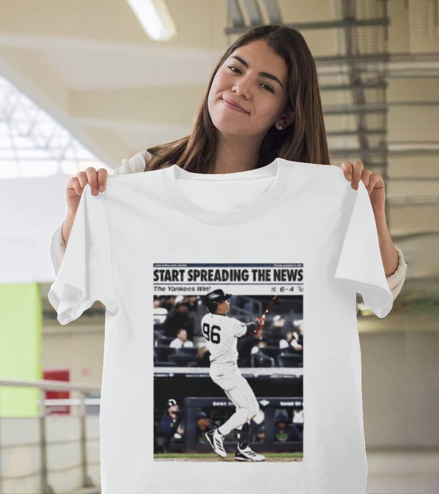 Start Spreading The News The Yankees Win 6 4 T-Shirt
