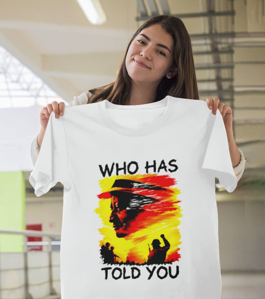 Who Has Told You Military Soldiers Motivational T-Shirt