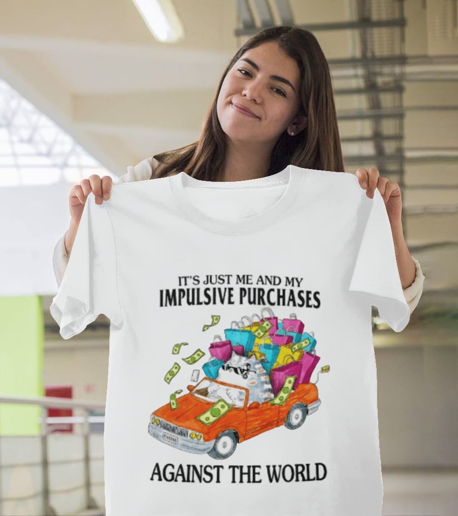 Cat Driving Loaded Car It's Just Me And My Impulsive Purchases Against The World T-Shirt