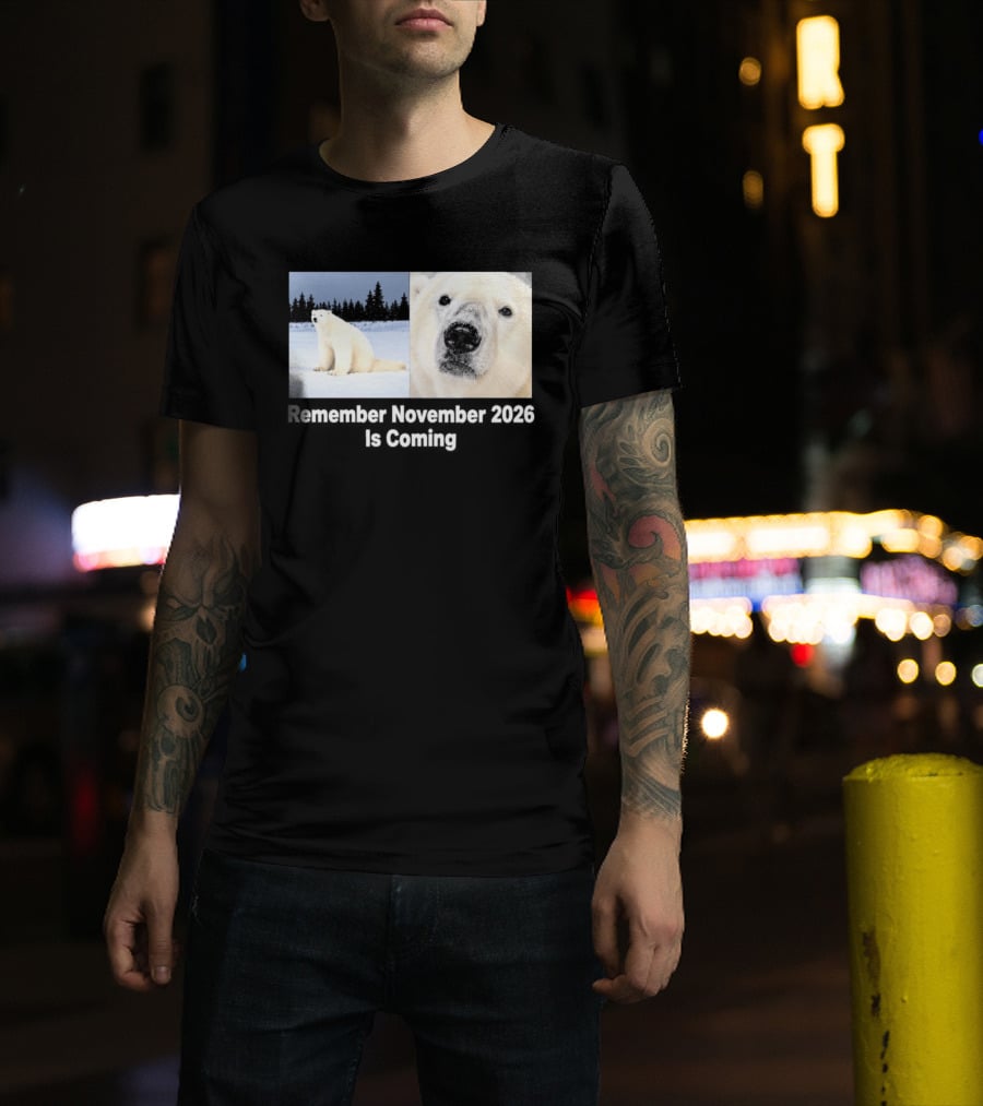 Polar Bear Meme Remember November 2026 Is Coming T-Shirt