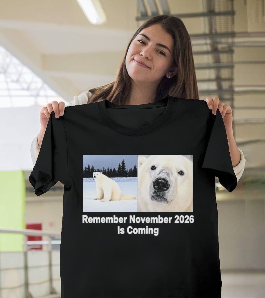 Polar Bear Meme Remember November 2026 Is Coming T-Shirt