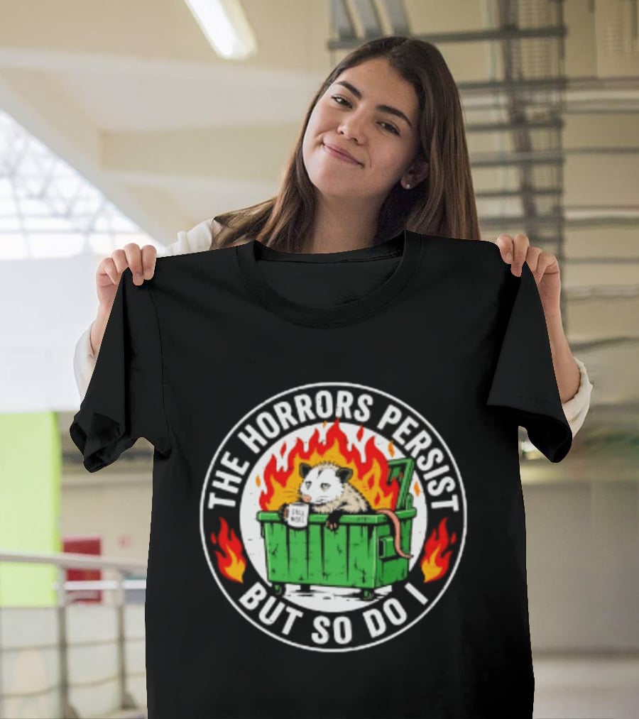 The Horrors Persist But So Do I Opossum In Dumpster Fire Coffee Cup Flames T-Shirt