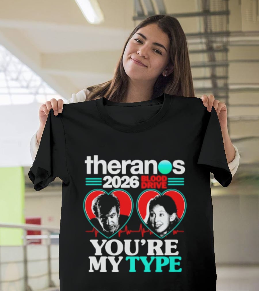 Theranos 2026 Blood Drive You're My Type T-Shirt
