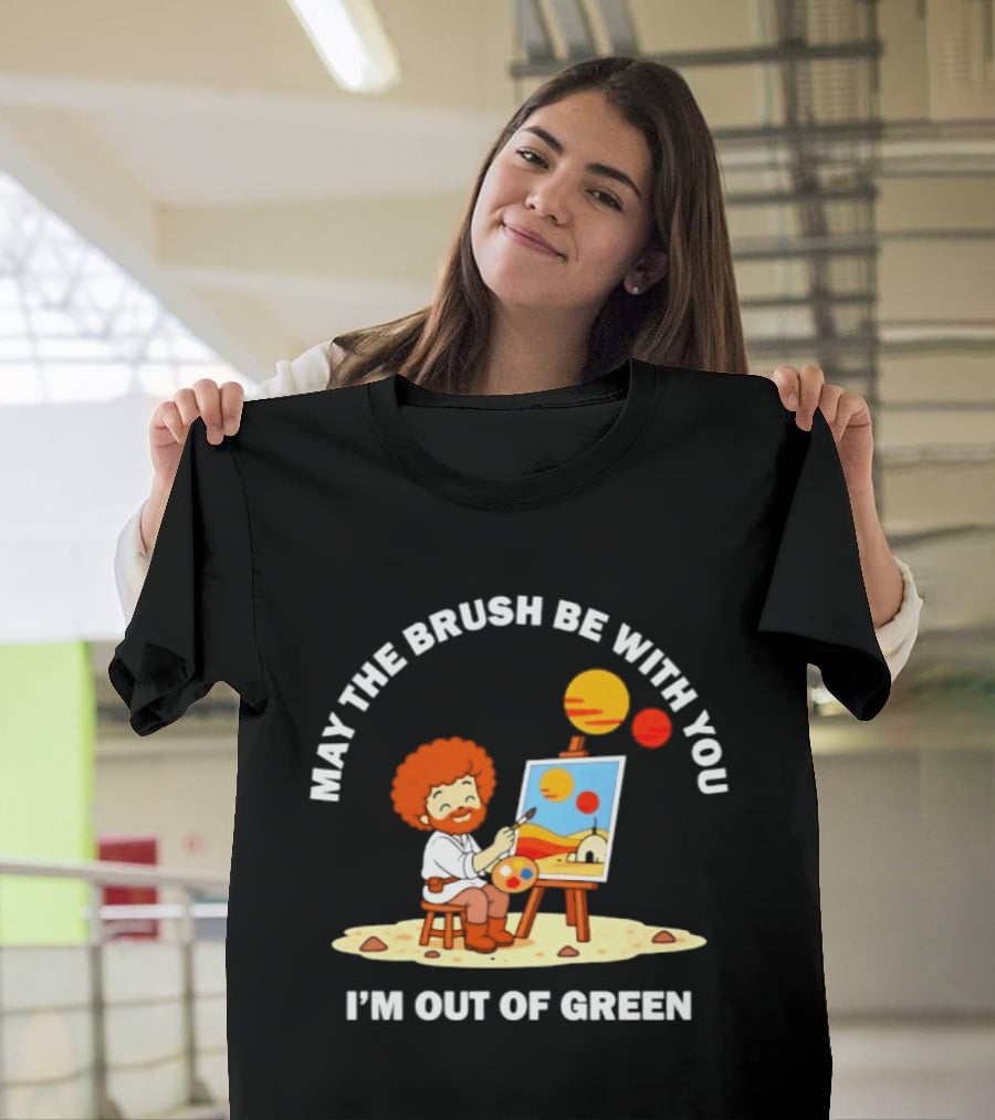 May The Brush Be With You Bob Ross I'm Out Of Green Cartoon T-Shirt