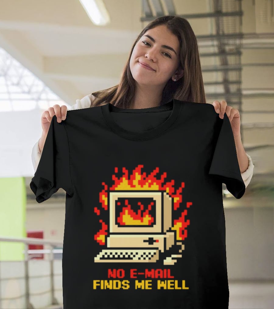 Computer Caught Fire No Email Finds Me Well Pixel T-Shirt
