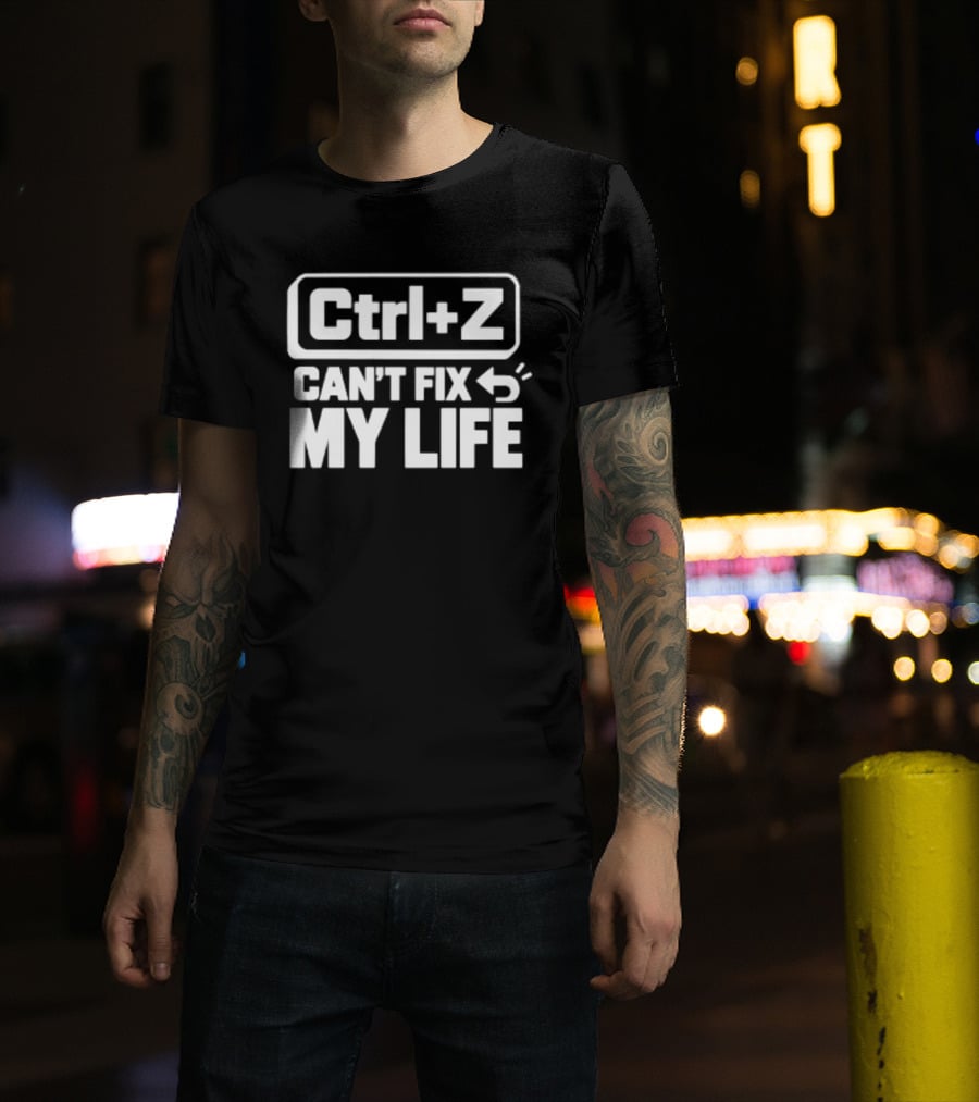 Ctrl Z Can't Fix My Life Computer Humor T-Shirt
