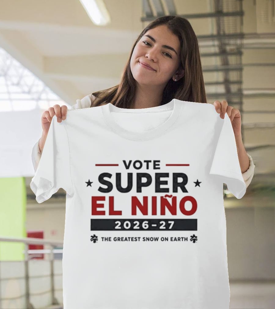 Vote Super El Nino 2026 27 The Greatest Snow On Earth T-Shirt