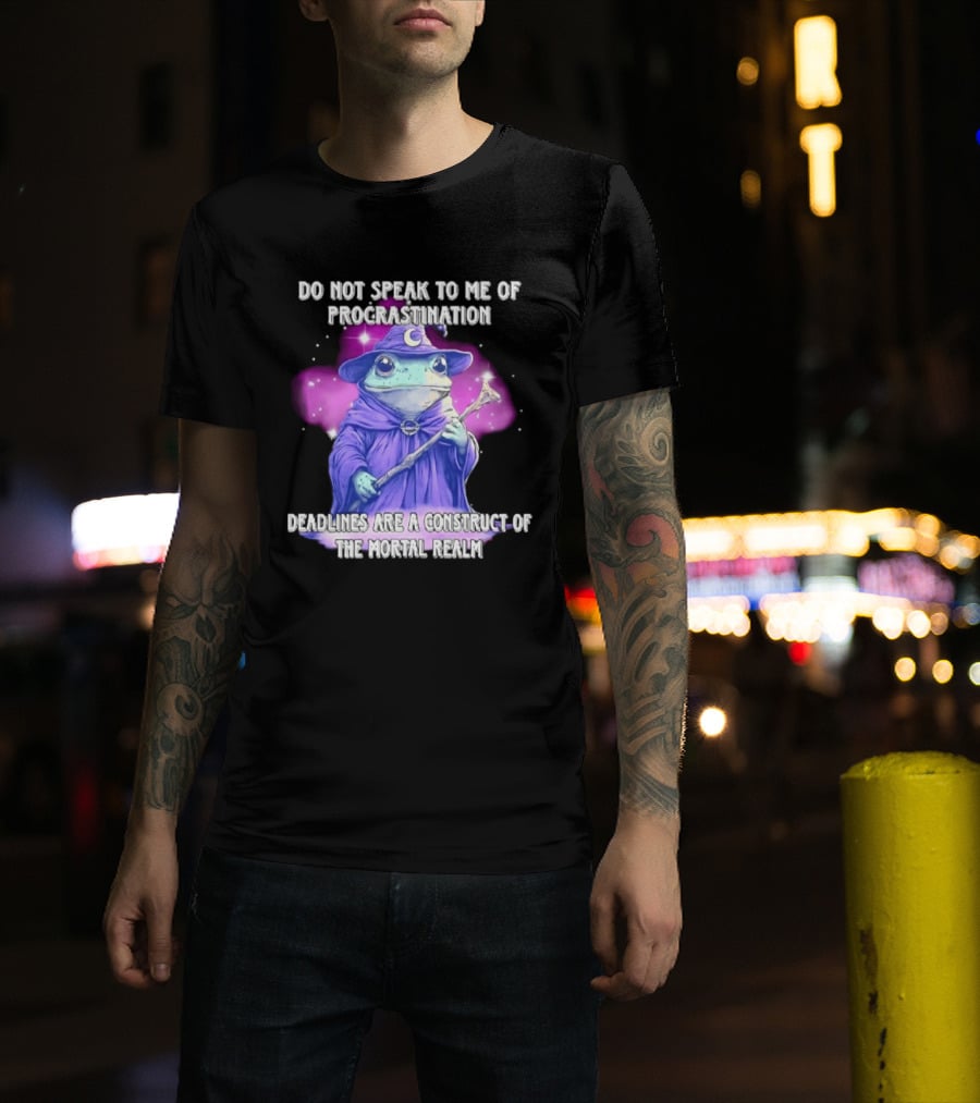 Frog Wizard Procrastination Deadlines Are A Construct Of The Mortal Realm T-Shirt