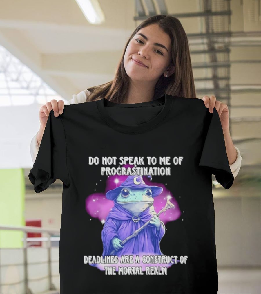 Frog Wizard Procrastination Deadlines Are A Construct Of The Mortal Realm T-Shirt