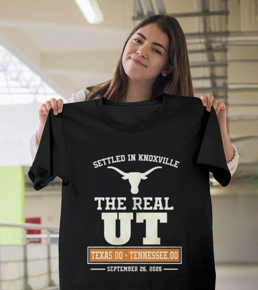 Settled In Knoxville The Real UT Texas Longhorns Vs Tennessee Volunteers September 26 2026 T-Shirt