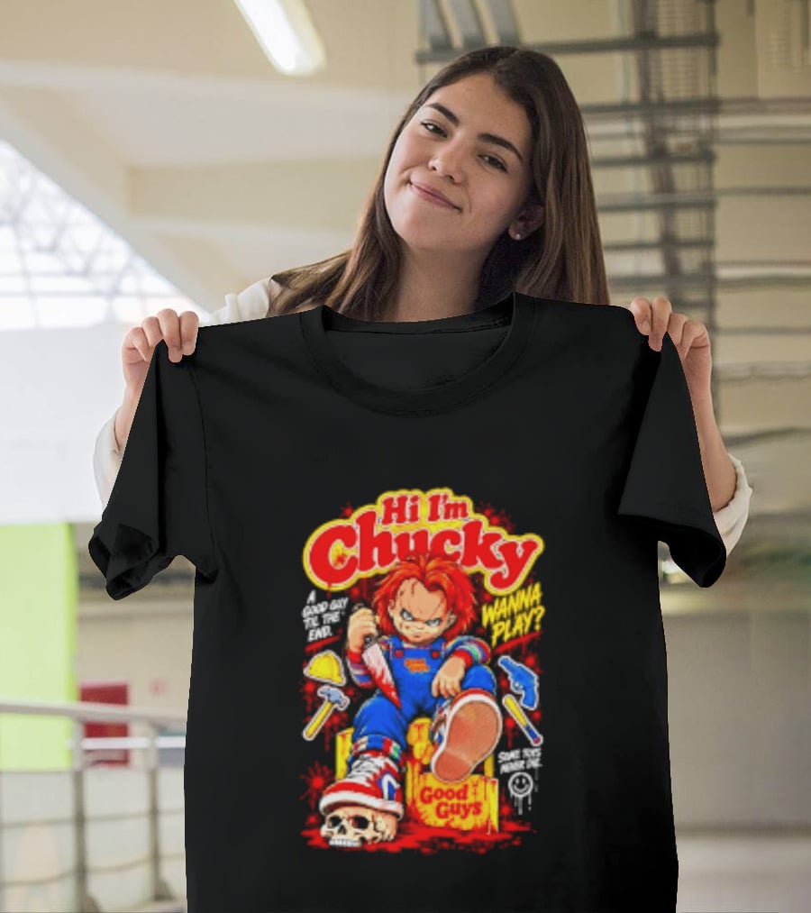 Hi I'm Chucky Good Guys Wanna Play Some Toys Never Die T-Shirt