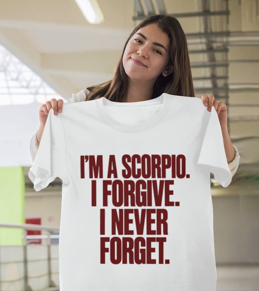 I'm A Scorpio I Forgive I Never Forget T-Shirt