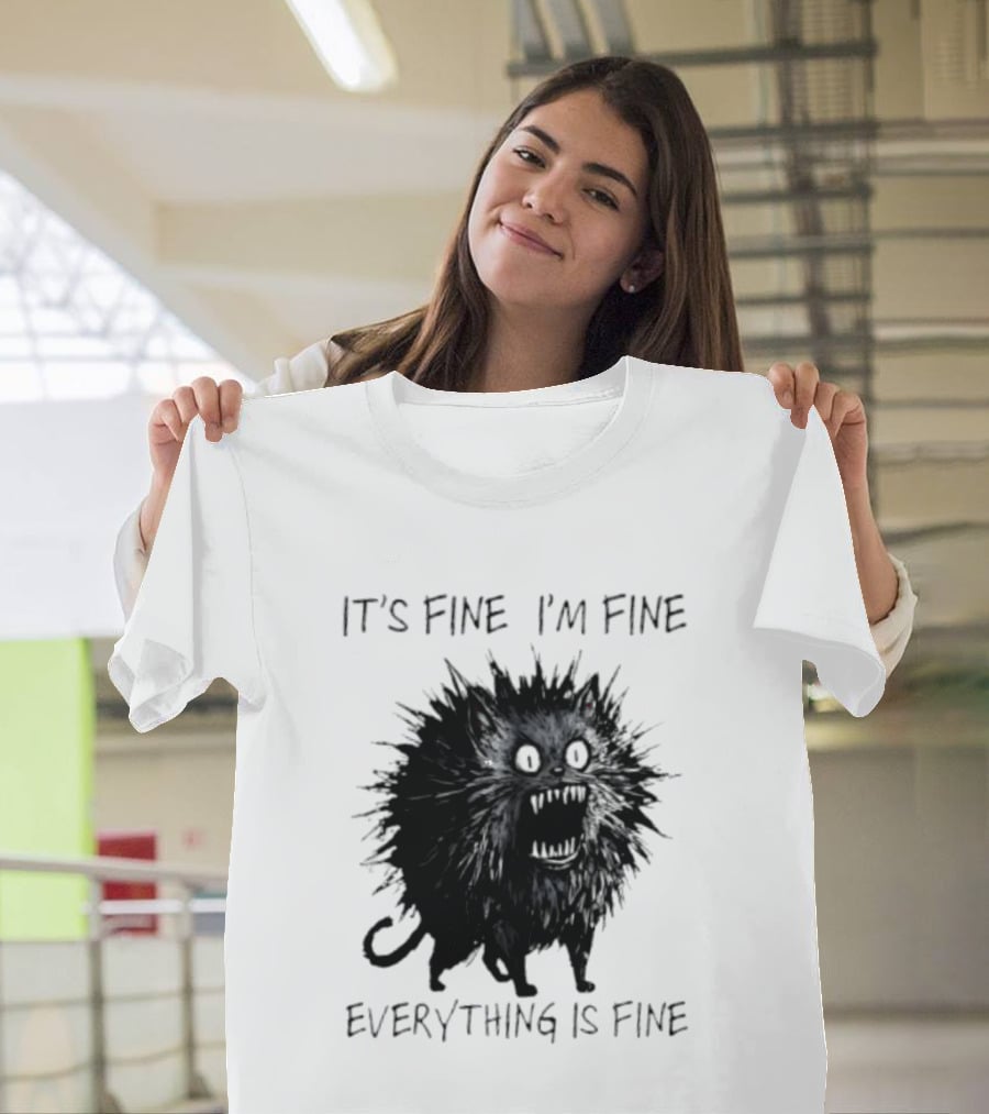 It's Fine I'm Fine Everything Is Fine Angry Cat T-Shirt