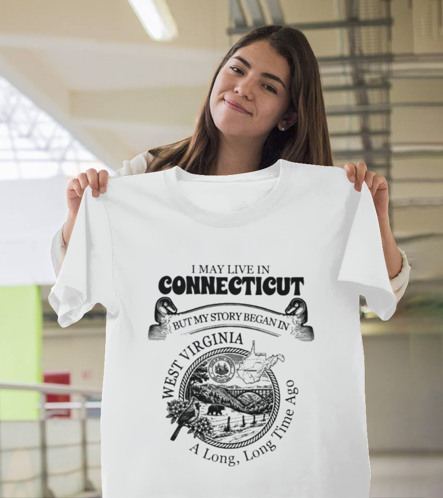 I May Live In Connecticut But My Story Began In West Virginia A Long Long Time Ago Vintage Roots T-Shirt