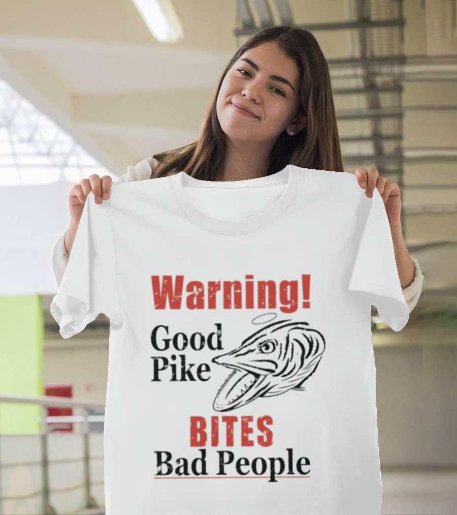 Warning Good Pike Bites Bad People T-Shirt
