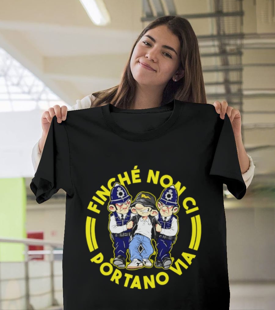 Finche Non Ci Portano Via Hooligan Streetwear Police Cartoon T-Shirt