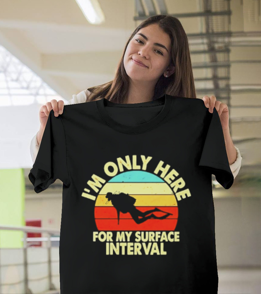 I'm Only Here For My Surface Interval Retro Scuba Diving T-Shirt