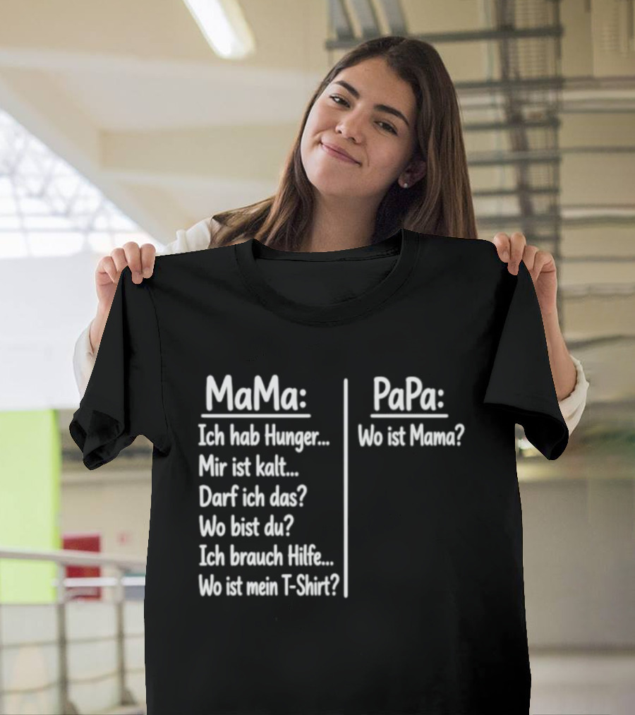 Mama Ich Hab Hunger Mir Ist Kalt Papa Wo Ist Mama Parenting Humor T-Shirt