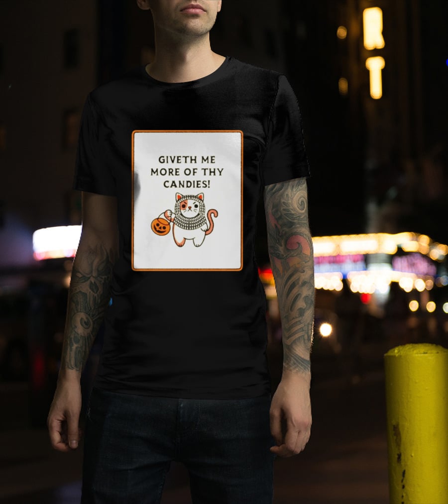 Giveth Me More Of Thy Candies Cat Halloween Pumpkin Trick Or Treat T-Shirt
