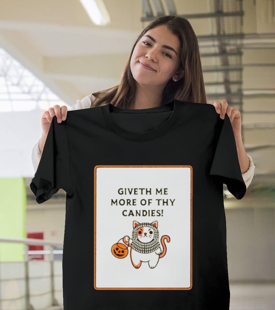 Giveth Me More Of Thy Candies Cat Halloween Pumpkin Trick Or Treat T-Shirt