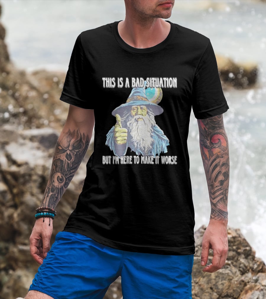 Wizard This Is A Bad Situation But I'm Here To Make It Worse Thumbs Up Mage T-Shirt