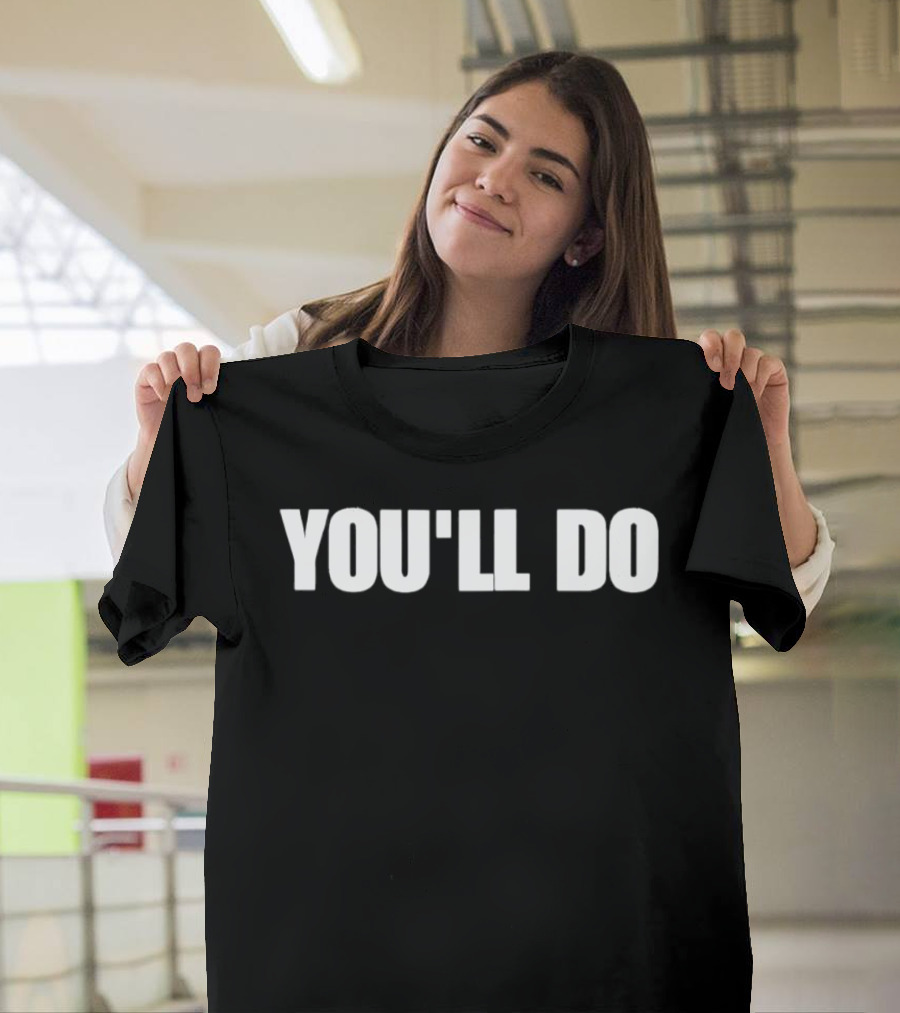 You'll Do White T-Shirt