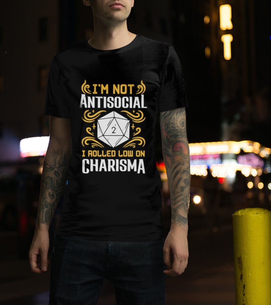 I'm Not Antisocial I Rolled Low On Charisma Tabletop Gaming Humor T-Shirt