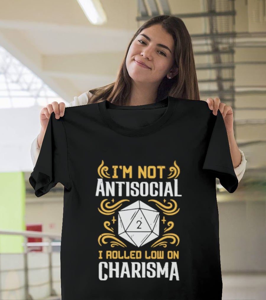 I'm Not Antisocial I Rolled Low On Charisma Tabletop Gaming Humor T-Shirt