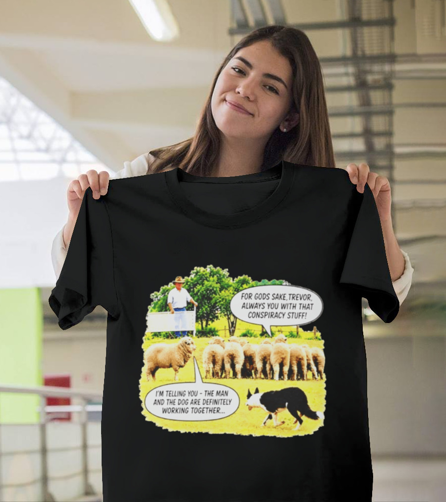 Sheep Dog Conspiracy Meme Trevor And Herding Sheep Dialogue T-Shirt