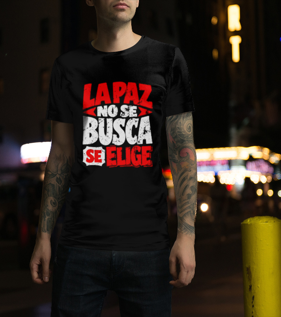 La Paz No Se Busca Se Elige Spanish Peace Message T-Shirt