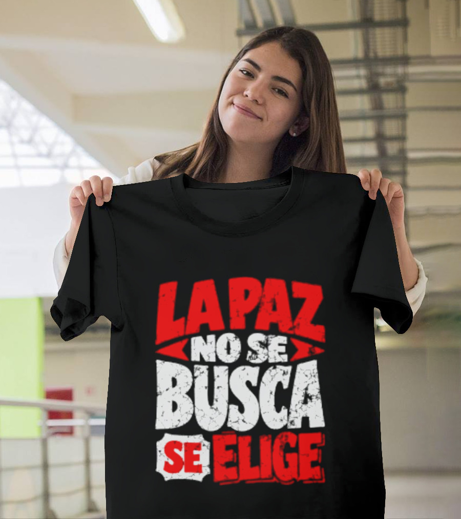 La Paz No Se Busca Se Elige Spanish Peace Message T-Shirt