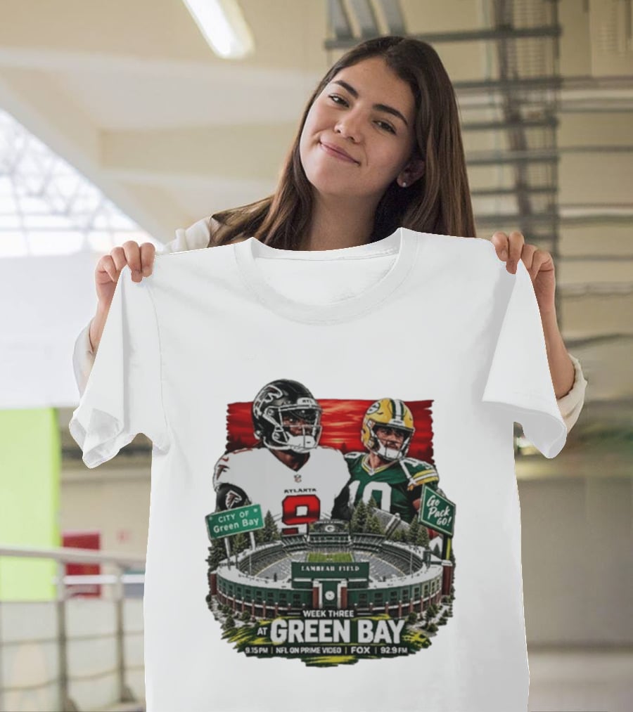 Atlanta Falcons Vs Green Bay Packers Week Three NFL Lambeau Field City Of Green Bay Go Pack Go 9.15 PM Prime Video Fox 92.9 FM T-Shirt