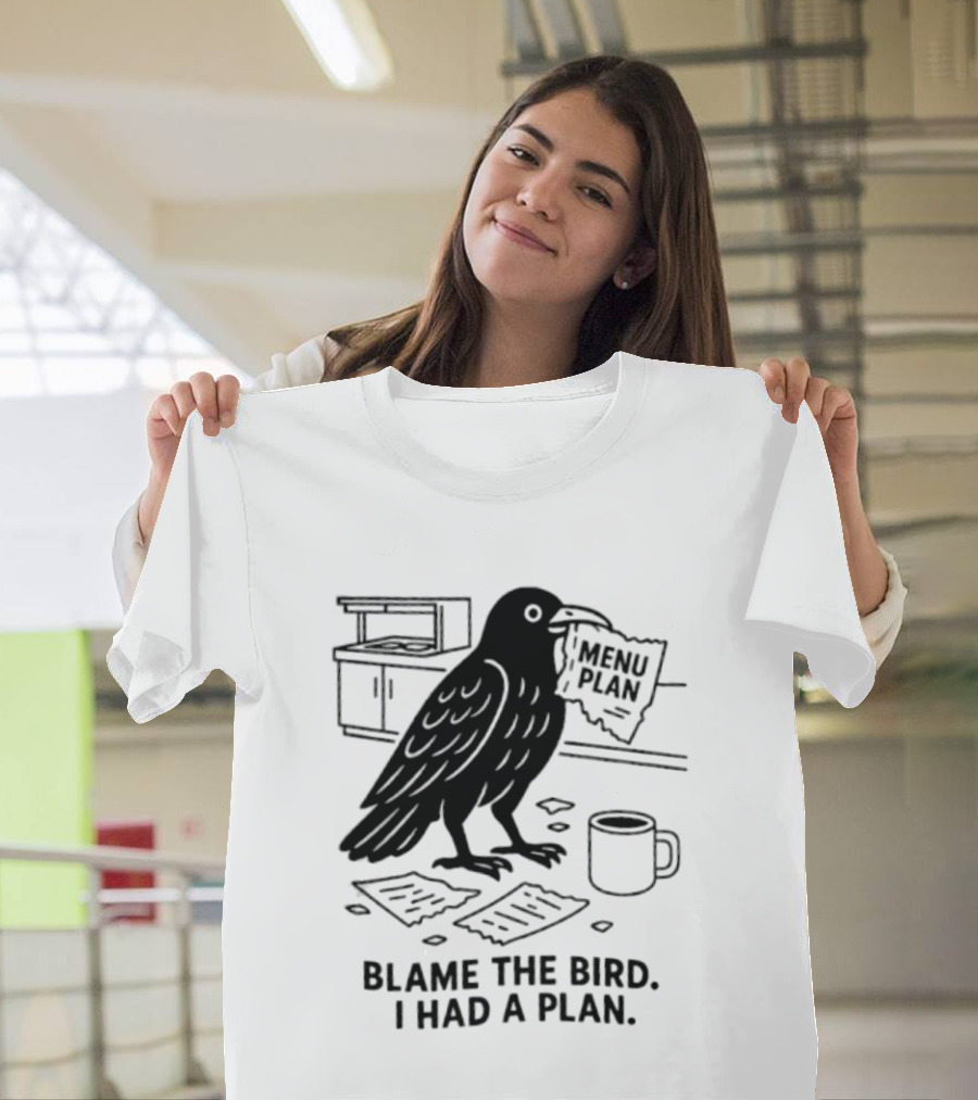 Blame The Bird I Had A Plan Coffee Crow With Paper In Kitchen T-Shirt