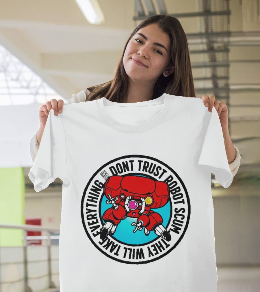 Dont Trust Robot Scum They Will Take Everything Sci Fi Mecha Red Machine T-Shirt