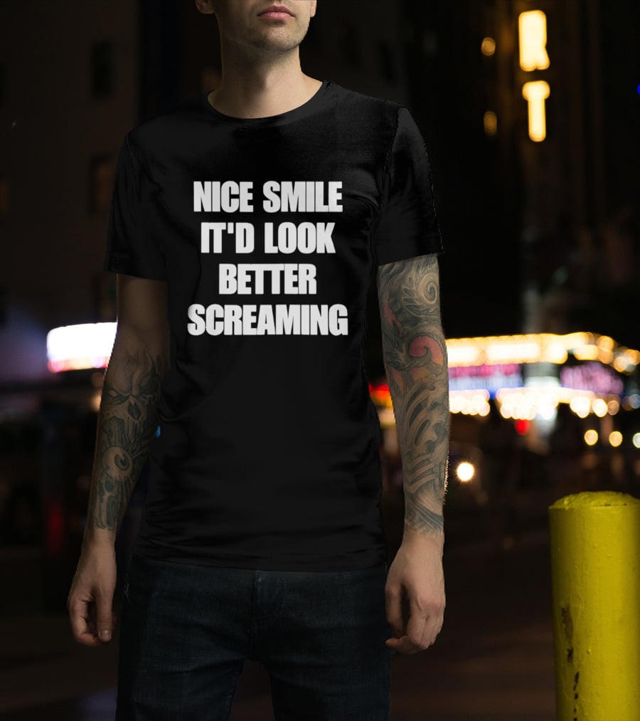 Nice Smile It'd Look Better Screaming Humor Phrase T-Shirt