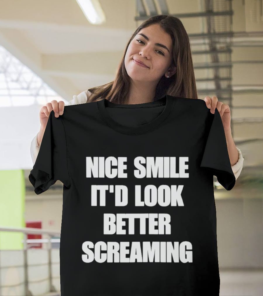 Nice Smile It'd Look Better Screaming Humor Phrase T-Shirt