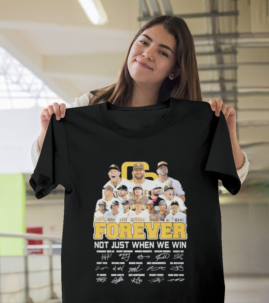 San Diego Padres Forever Not Just When We Win Signatures 2026 T-Shirt