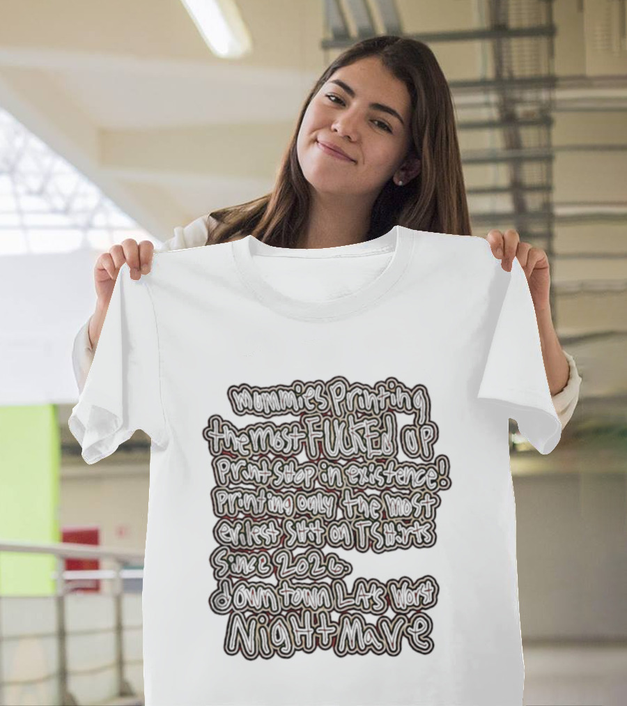 Mummies Printing The Most Fucked Up Print Shop In Existence Downtown LA's Night Mare Since 2026 T-Shirt